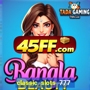classic slots 777 paga mesmo